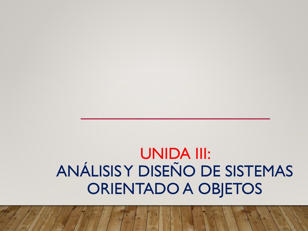 Unida III: Análisis y Diseño de Sistemas Orientado a Objetos
