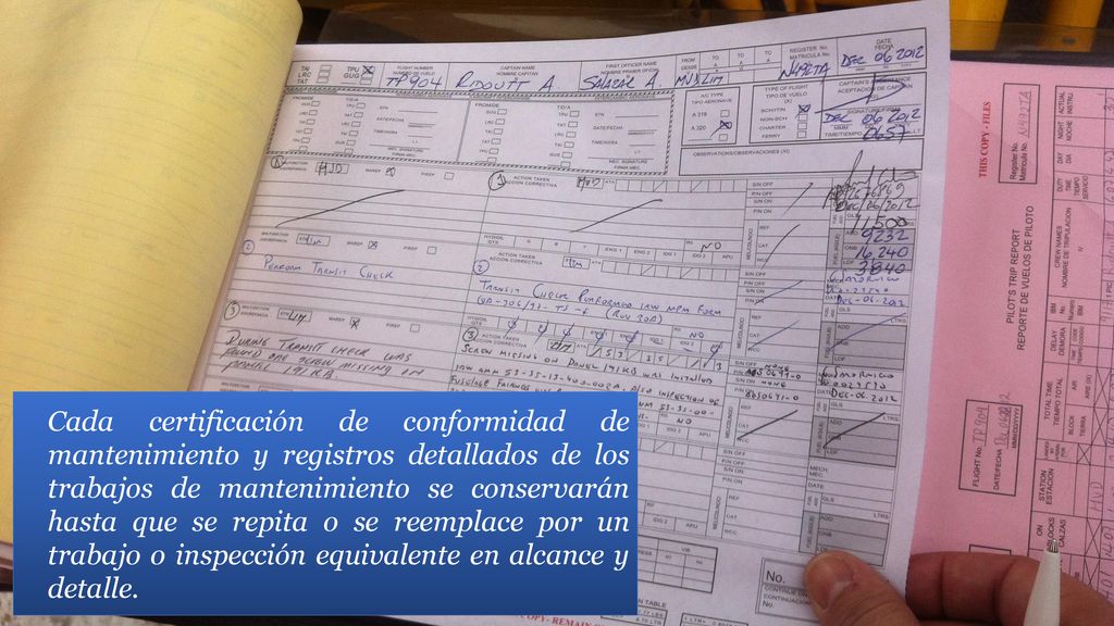 Cada certificación de conformidad de mantenimiento y registros detallados de los trabajos de mantenimiento se conservarán hasta que se repita o se reemplace por un trabajo o inspección equivalente en alcance y detalle.