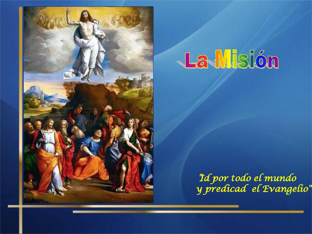 La Misión Id por todo el mundo y predicad el Evangelio