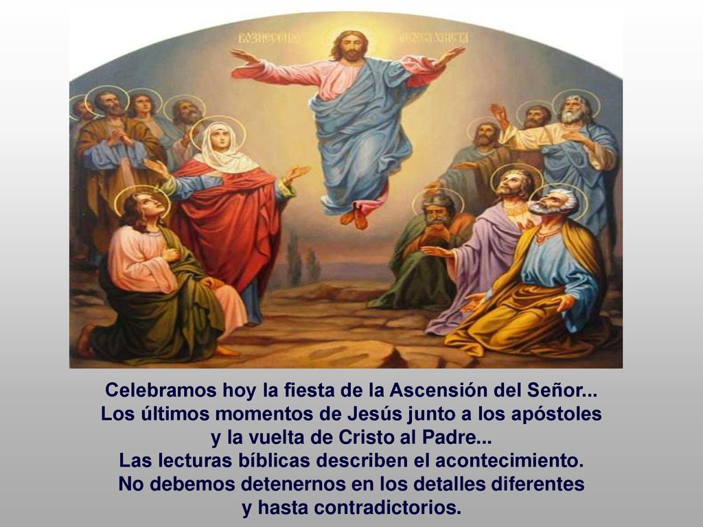 Celebramos hoy la fiesta de la Ascensión del Señor...