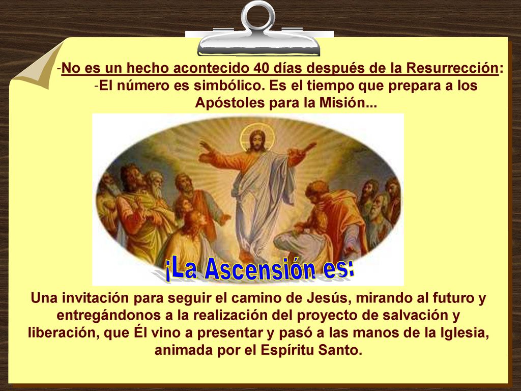 No es un hecho acontecido 40 días después de la Resurrección: