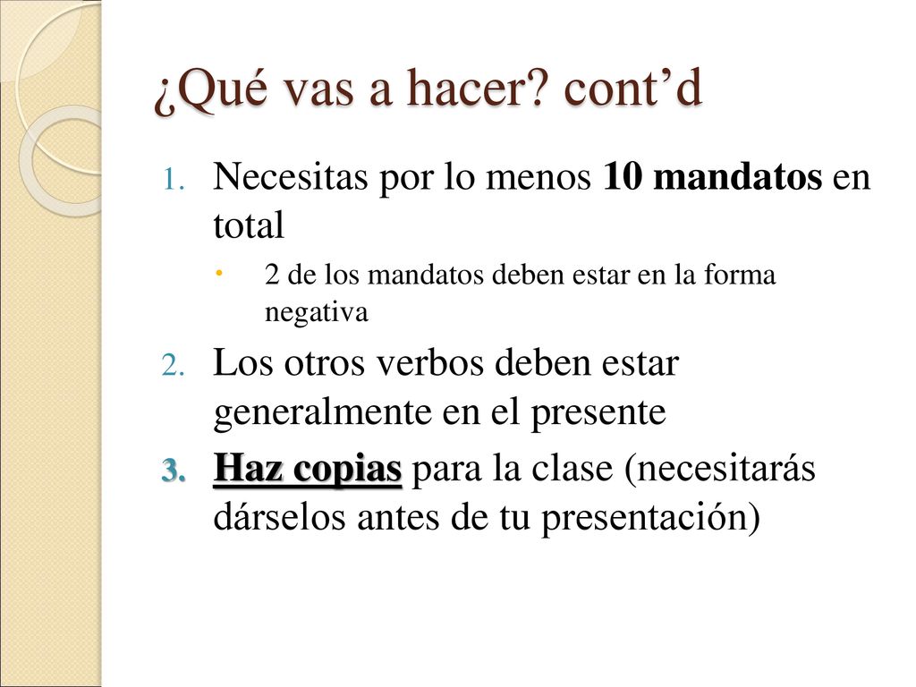 ¿Qué vas a hacer cont’d Necesitas por lo menos 10 mandatos en total