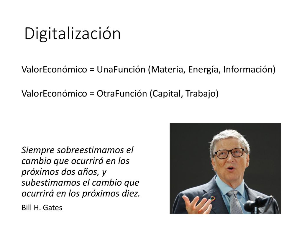 Digitalización ValorEconómico = UnaFunción (Materia, Energía, Información) ValorEconómico = OtraFunción (Capital, Trabajo)