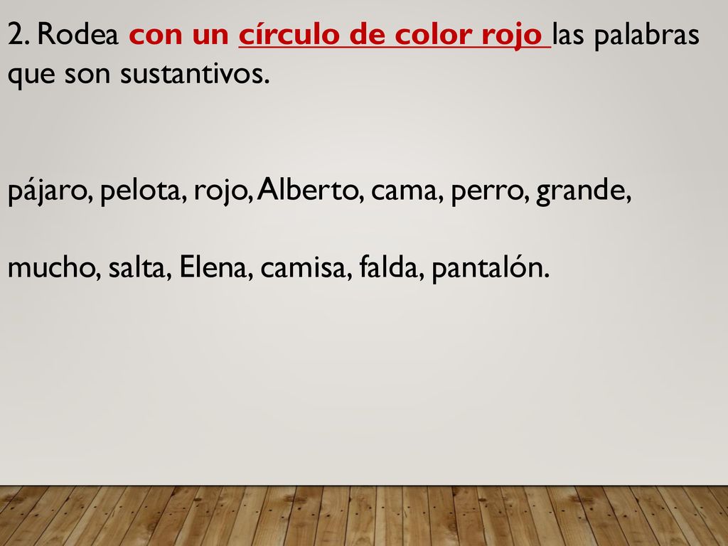 2. Rodea con un círculo de color rojo las palabras que son sustantivos.