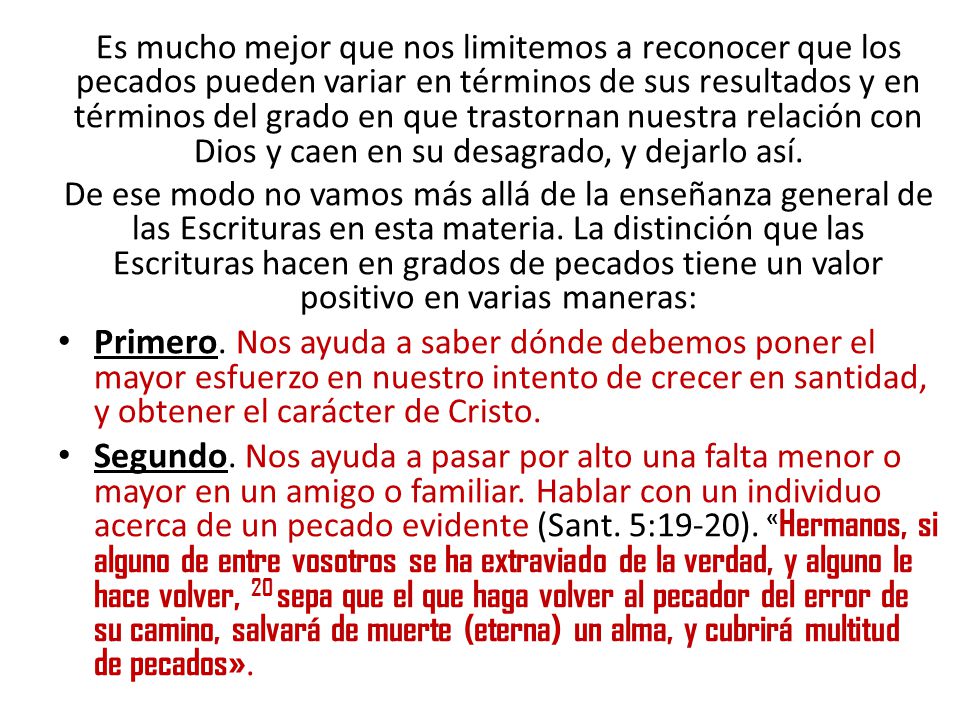 Es mucho mejor que nos limitemos a reconocer que los pecados pueden variar en términos de sus resultados y en términos del grado en que trastornan nuestra relación con Dios y caen en su desagrado, y dejarlo así.