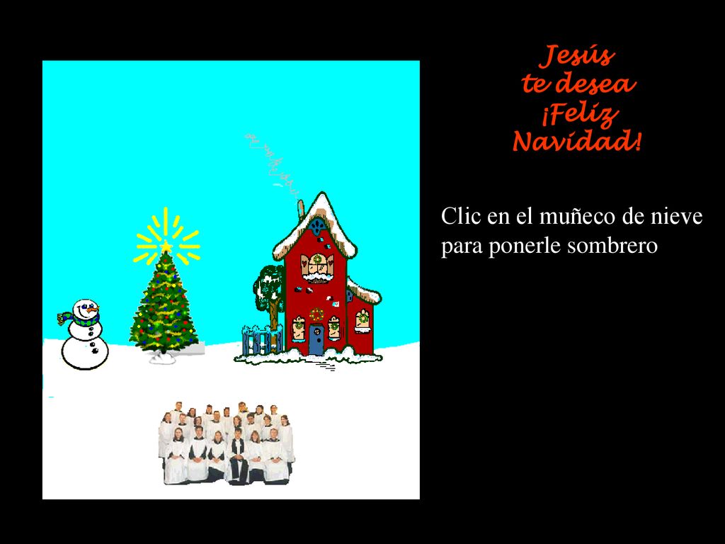 Jesús te desea ¡Feliz Navidad! Clic en el muñeco de nieve para ponerle sombrero