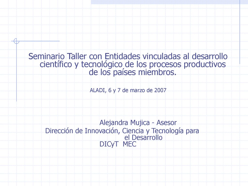 Seminario Taller con Entidades vinculadas al desarrollo científico y tecnológico de los procesos productivos de los países miembros.