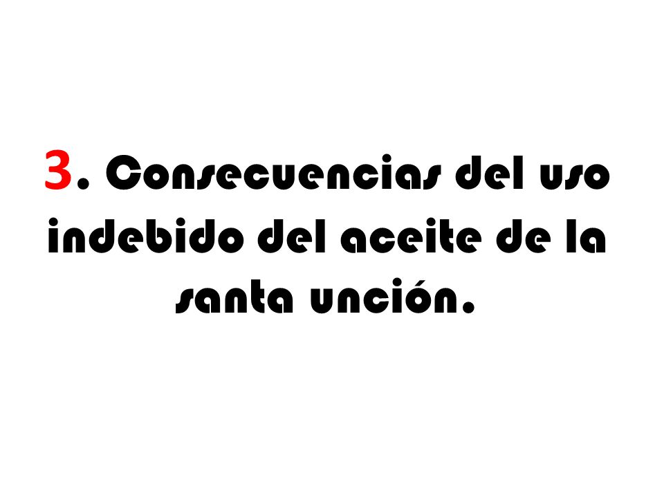 3. Consecuencias del uso indebido del aceite de la santa unción.