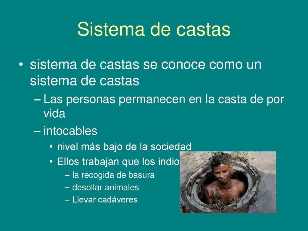 Sistema de castas sistema de castas se conoce como un sistema de castas. Las personas permanecen en la casta de por vida.
