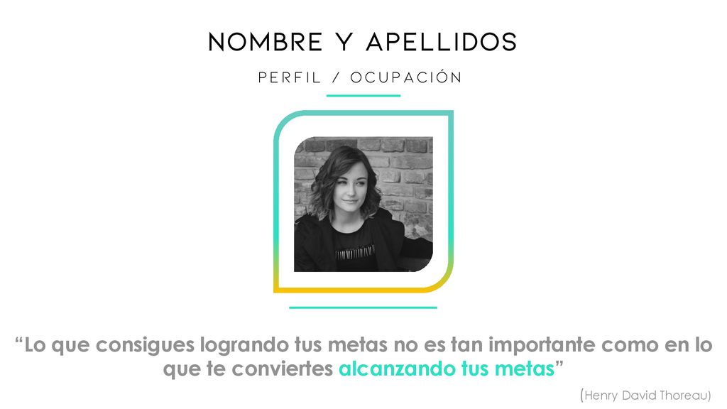 NOMBRE Y APELLIDOS PERFIL / OCUPACIÓN. Lo que consigues logrando tus metas no es tan importante como en lo que te conviertes alcanzando tus metas