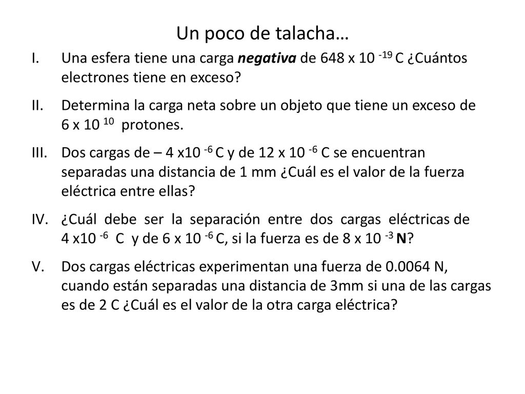 Un poco de talacha… Una esfera tiene una carga negativa de 648 x C ¿Cuántos electrones tiene en exceso
