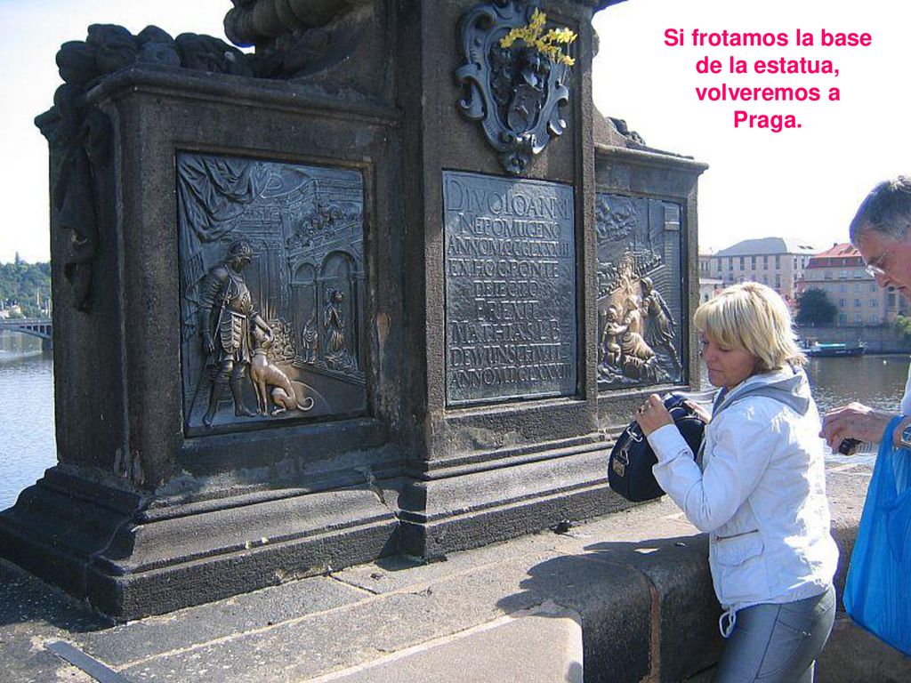Si frotamos la base de la estatua, volveremos a Praga.