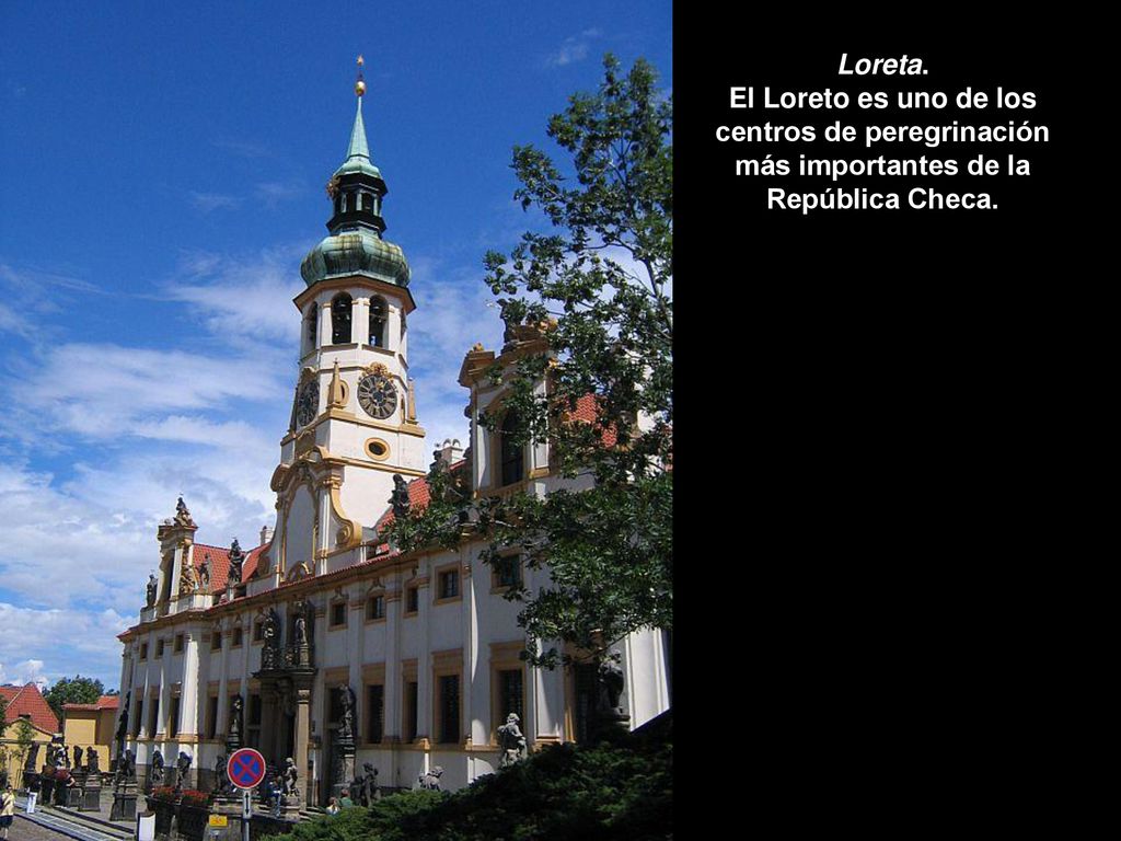 Loreta. El Loreto es uno de los centros de peregrinación más importantes de la República Checa.