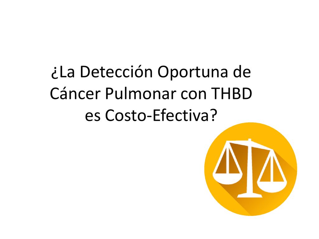 ¿La Detección Oportuna de Cáncer Pulmonar con THBD es Costo-Efectiva