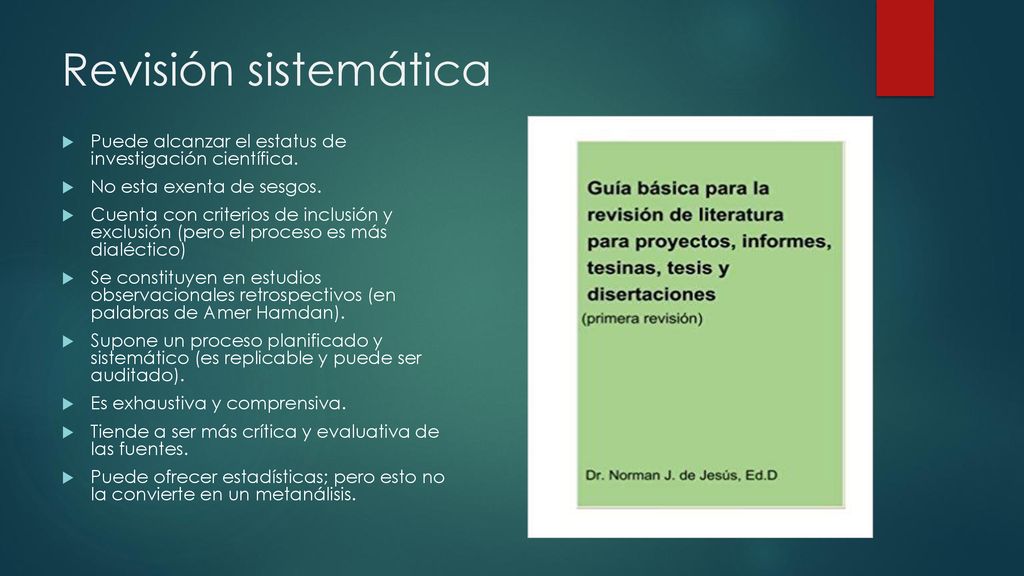 Revisión sistemática Puede alcanzar el estatus de investigación científica. No esta exenta de sesgos.