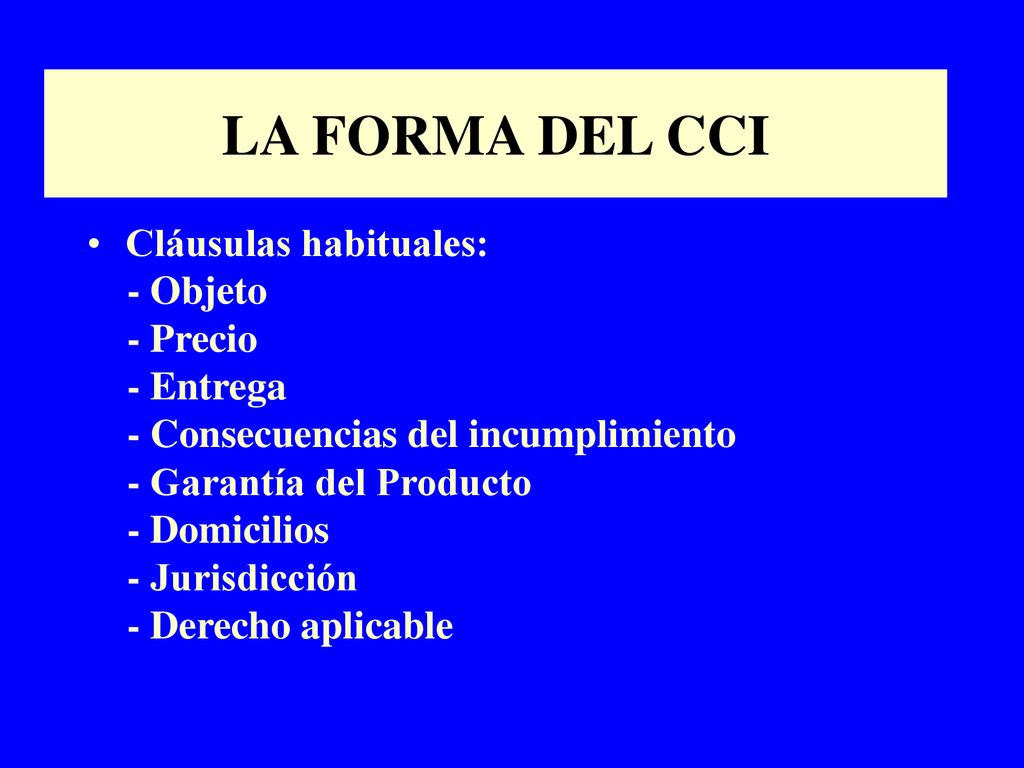 LA FORMA DEL CCI Cláusulas habituales: - Objeto - Precio - Entrega