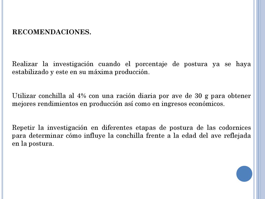 RECOMENDACIONES. Realizar la investigación cuando el porcentaje de postura ya se haya estabilizado y este en su máxima producción.