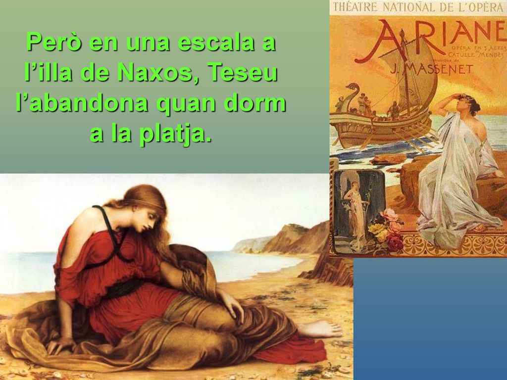 Però en una escala a l’illa de Naxos, Teseu l’abandona quan dorm a la platja.