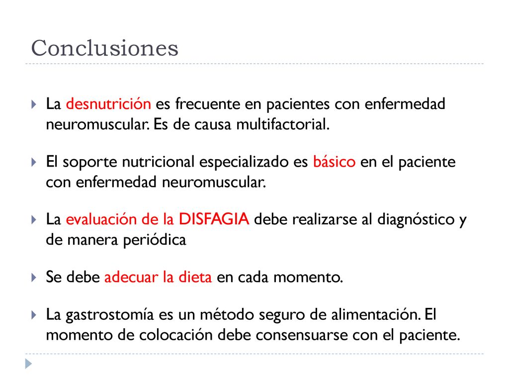 Conclusiones La desnutrición es frecuente en pacientes con enfermedad neuromuscular. Es de causa multifactorial.