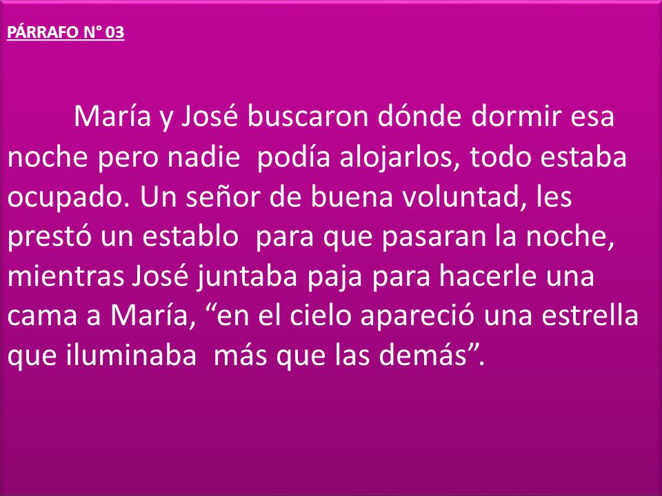 PÁRRAFO N° 03 María y José buscaron dónde dormir esa noche pero nadie podía alojarlos, todo estaba ocupado.
