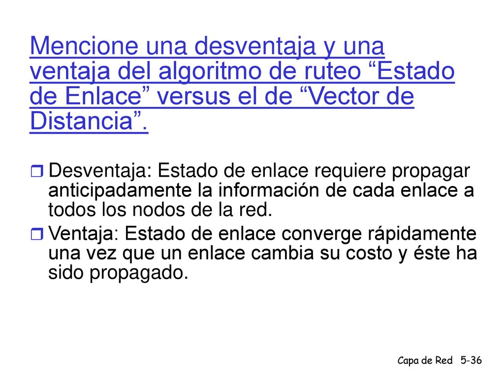 Mencione una desventaja y una ventaja del algoritmo de ruteo Estado de Enlace versus el de Vector de Distancia .