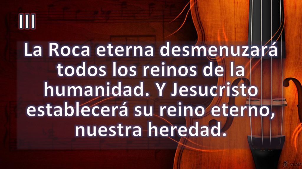 III La Roca eterna desmenuzará todos los reinos de la humanidad.