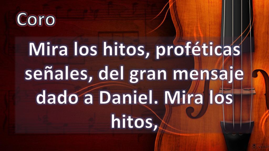 Coro Mira los hitos, proféticas señales, del gran mensaje dado a Daniel. Mira los hitos,