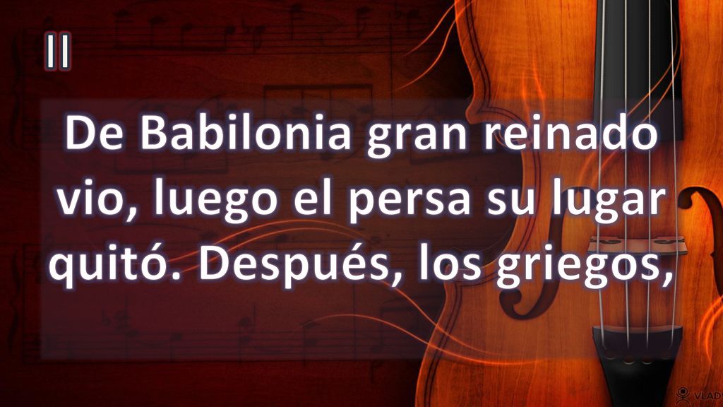 II De Babilonia gran reinado vio, luego el persa su lugar quitó. Después, los griegos,