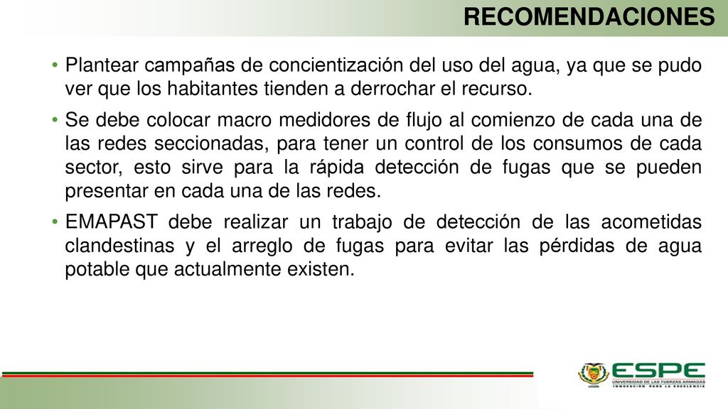 RECOMENDACIONES Plantear campañas de concientización del uso del agua, ya que se pudo ver que los habitantes tienden a derrochar el recurso.