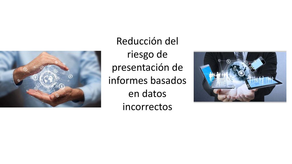 Reducción del riesgo de presentación de informes basados en datos incorrectos