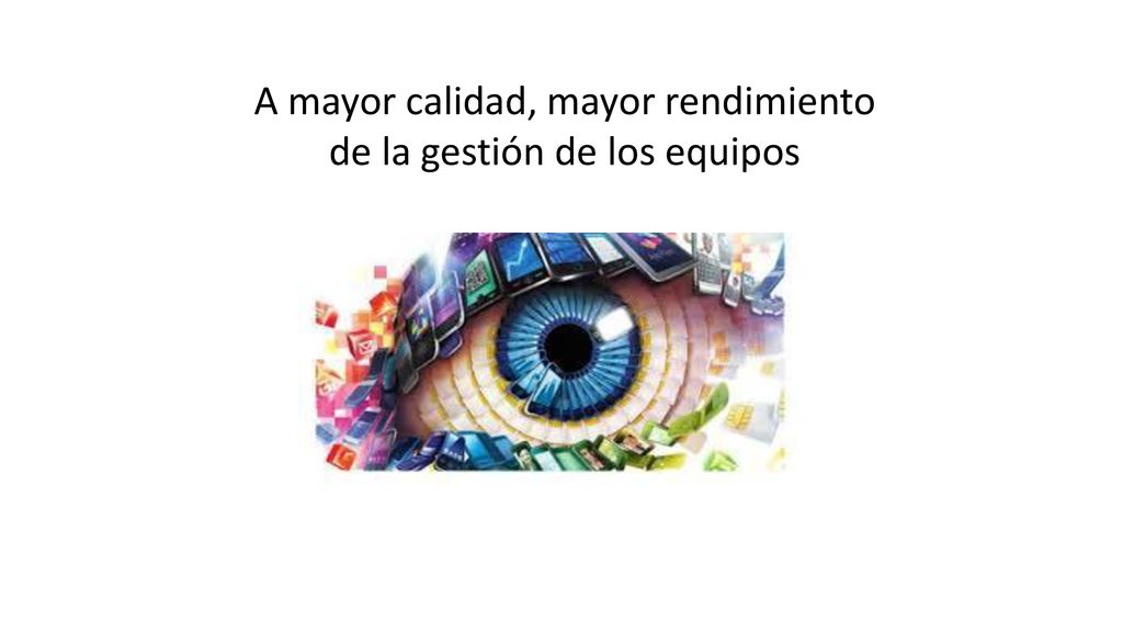 A mayor calidad, mayor rendimiento de la gestión de los equipos