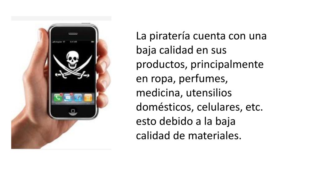 La piratería cuenta con una baja calidad en sus productos, principalmente en ropa, perfumes, medicina, utensilios domésticos, celulares, etc.