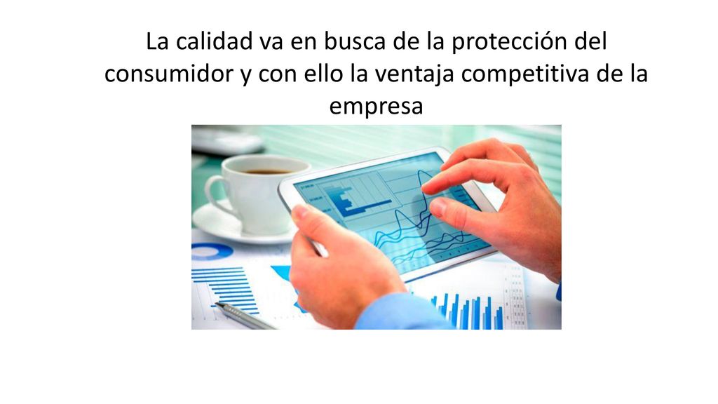 La calidad va en busca de la protección del consumidor y con ello la ventaja competitiva de la empresa
