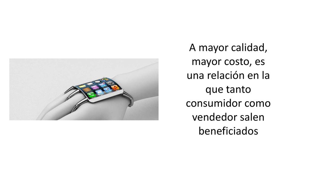 A mayor calidad, mayor costo, es una relación en la que tanto consumidor como vendedor salen beneficiados