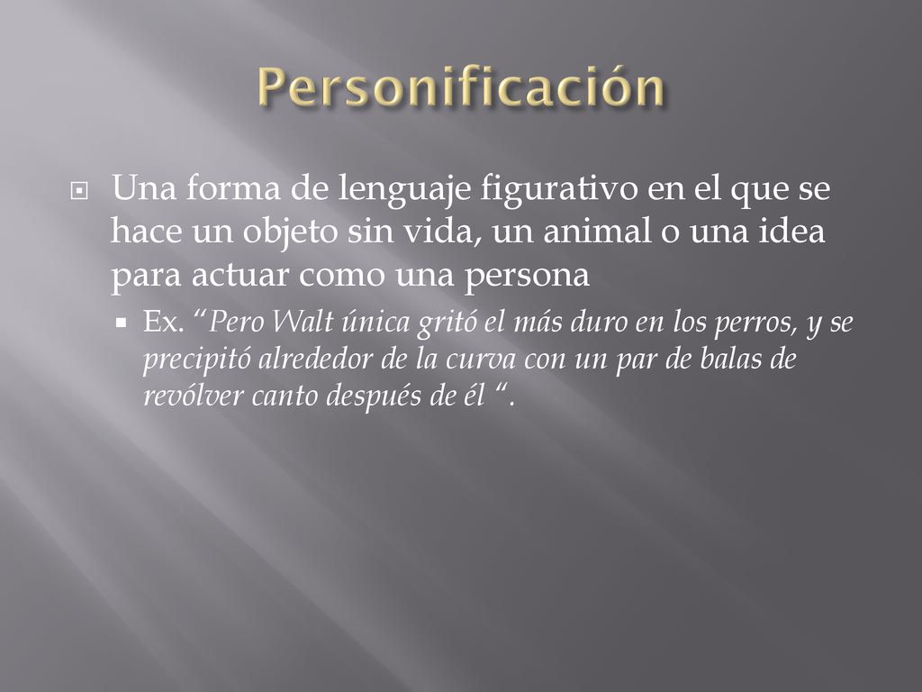 Personificación Una forma de lenguaje figurativo en el que se hace un objeto sin vida, un animal o una idea para actuar como una persona.