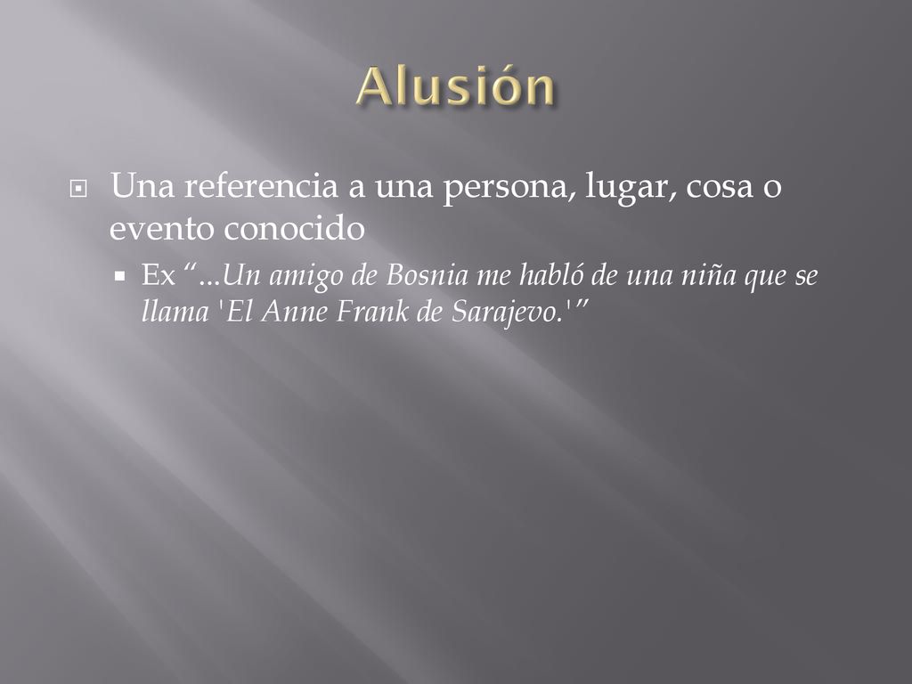 Alusión Una referencia a una persona, lugar, cosa o evento conocido
