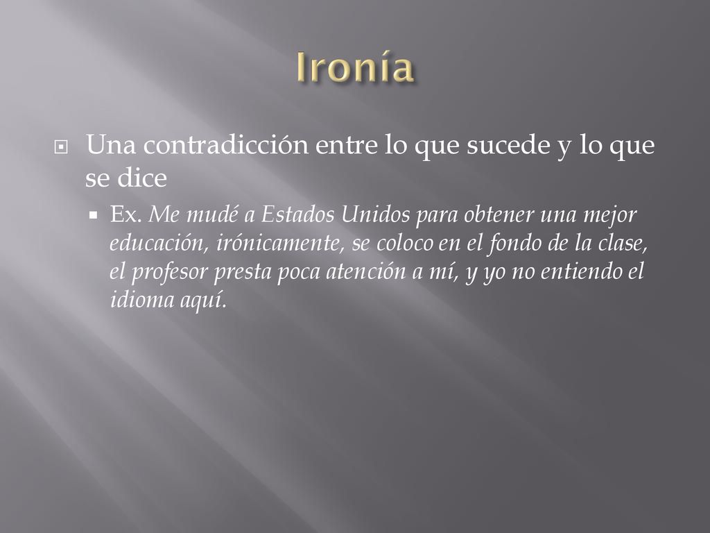 Ironía Una contradicción entre lo que sucede y lo que se dice