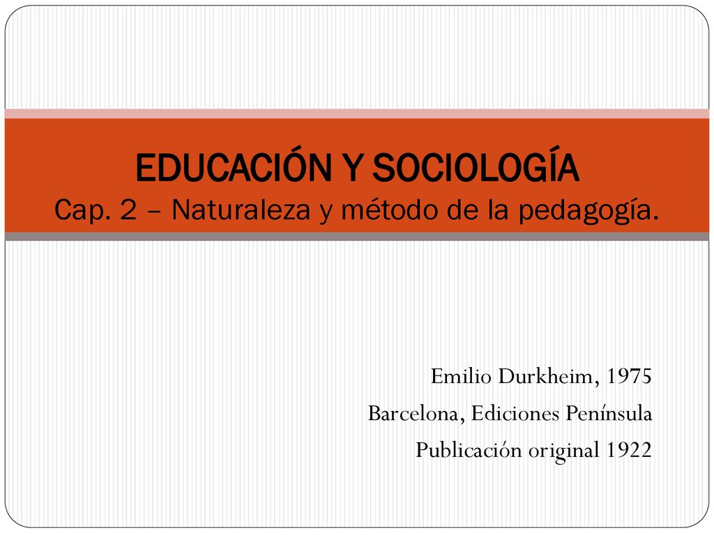 EDUCACIÓN Y SOCIOLOGÍA Cap. 2 – Naturaleza y método de la pedagogía.