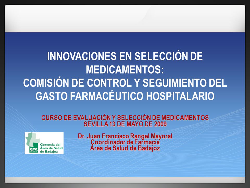 INNOVACIONES EN SELECCIÓN DE MEDICAMENTOS: COMISIÓN DE CONTROL Y SEGUIMIENTO DEL GASTO FARMACÉUTICO HOSPITALARIO