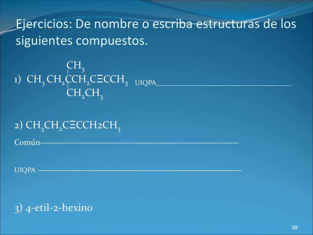 Ejercicios: De nombre o escriba estructuras de los siguientes compuestos.