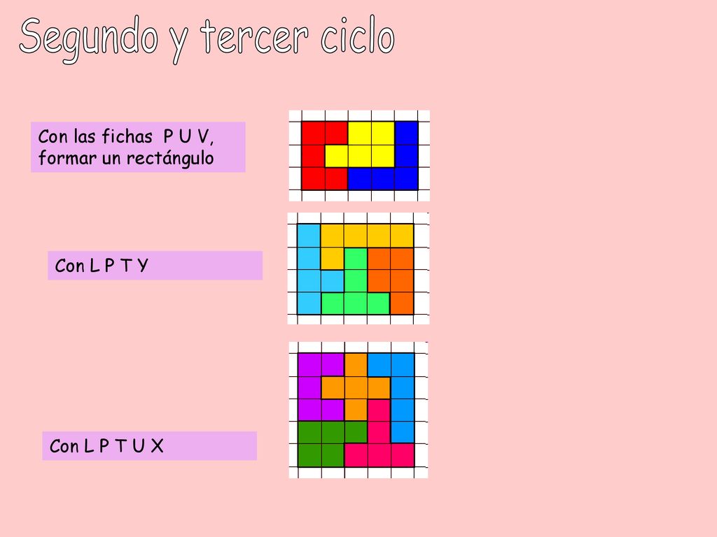 Segundo y tercer ciclo Con las fichas P U V, formar un rectángulo Con L P T Y Con L P T U X