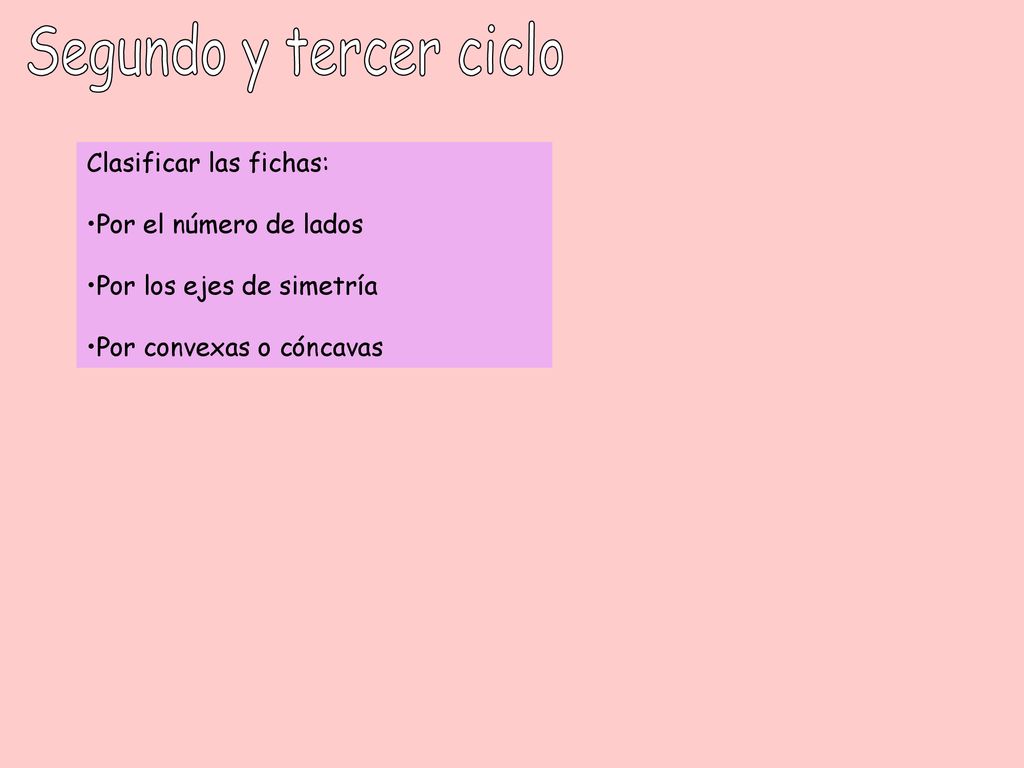 Segundo y tercer ciclo Clasificar las fichas: Por el número de lados.