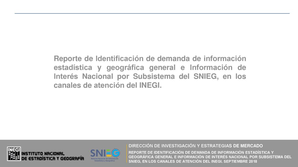 Reporte de Identificación de demanda de información estadística y geográfica general e Información de Interés Nacional por Subsistema del SNIEG, en los canales de atención del INEGI.