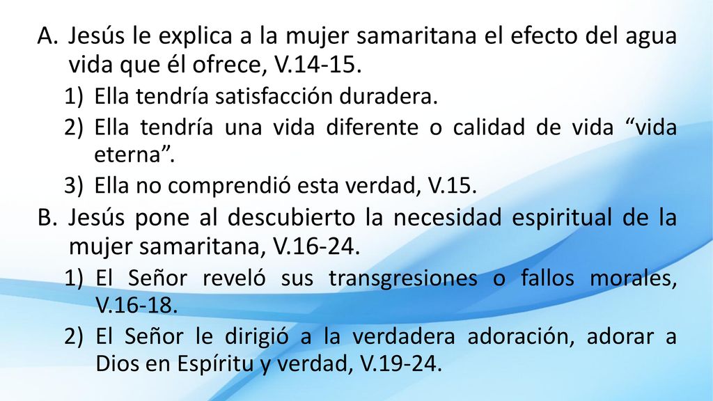 Jesús le explica a la mujer samaritana el efecto del agua vida que él ofrece, V