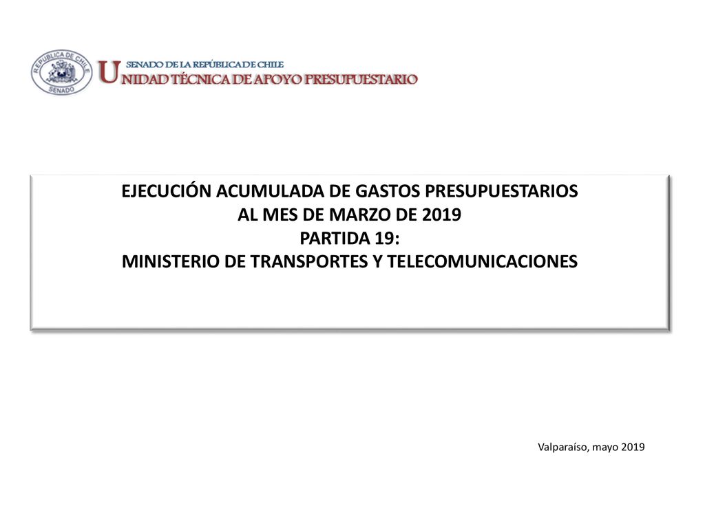 EJECUCIÓN ACUMULADA DE GASTOS PRESUPUESTARIOS AL MES DE MARZO DE 2019 PARTIDA 19: MINISTERIO DE TRANSPORTES Y TELECOMUNICACIONES