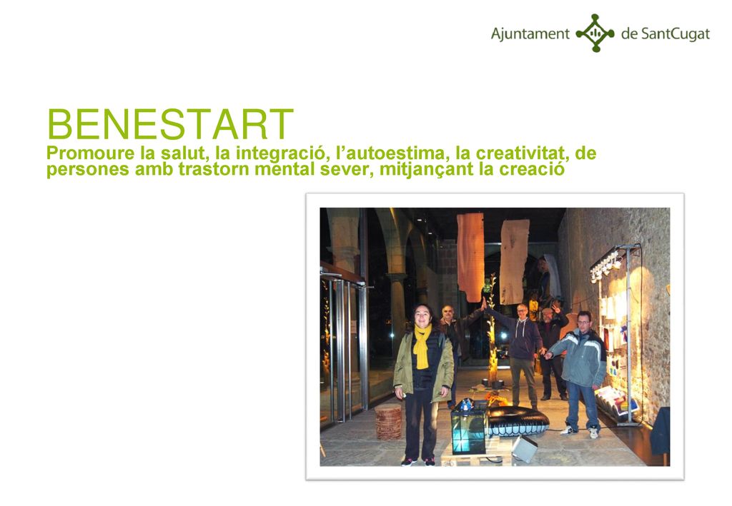 BENESTART Promoure la salut, la integració, l’autoestima, la creativitat, de persones amb trastorn mental sever, mitjançant la creació