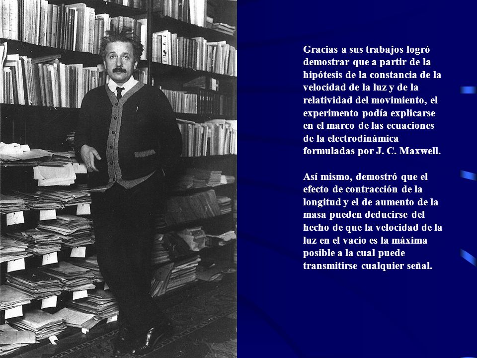 Gracias a sus trabajos logró demostrar que a partir de la hipótesis de la constancia de la velocidad de la luz y de la relatividad del movimiento, el experimento podía explicarse en el marco de las ecuaciones de la electrodinámica formuladas por J. C. Maxwell.