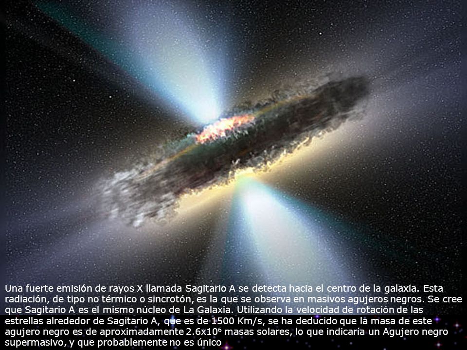 Una fuerte emisión de rayos X llamada Sagitario A se detecta hacia el centro de la galaxia.