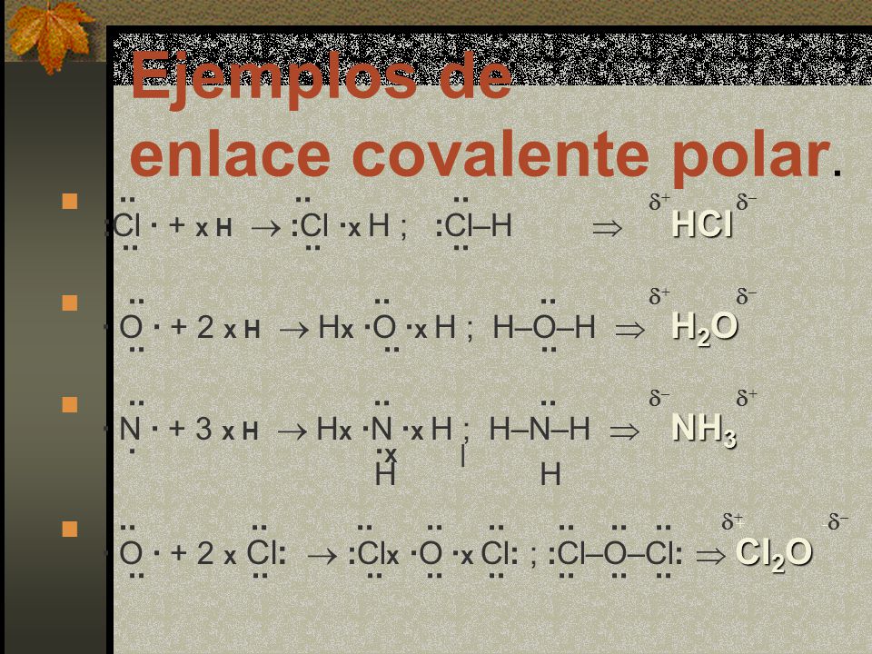 Ejemplos de enlace covalente polar.