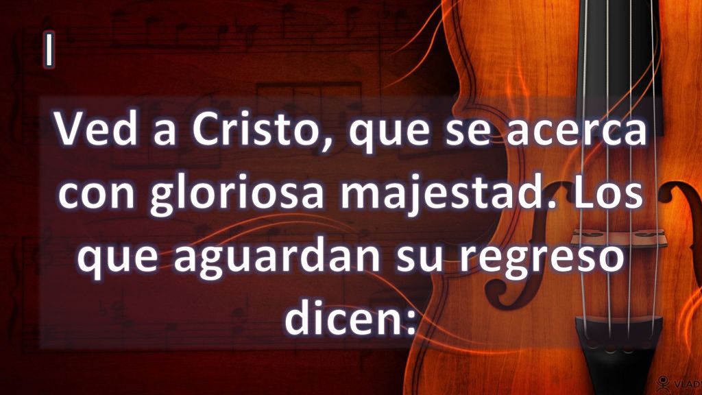 I Ved a Cristo, que se acerca con gloriosa majestad. Los que aguardan su regreso dicen: